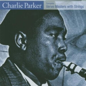 Charlie Parker – Complete Verve Masters With Strings
