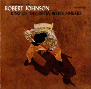 Robert Johnson – King Of The Delta Blues Singers