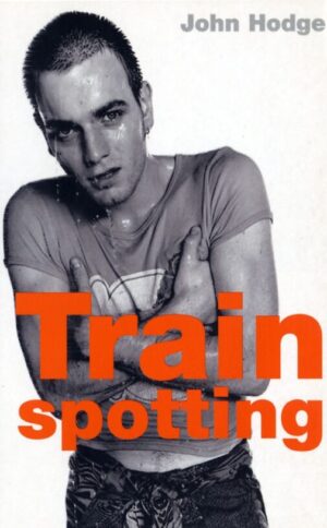 Trainspotting: A Screenplay
