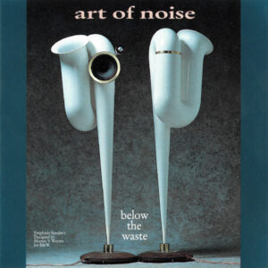 Art Of Noise – Below The Waste