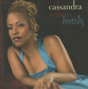 Cassandra Wilson – Loverly