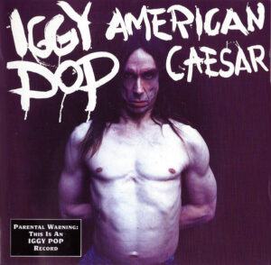 Iggy Pop – American Caesar