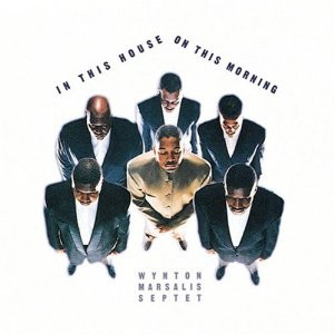 Wynton Marsalis Septet - In This House, On This Morning [2CD]