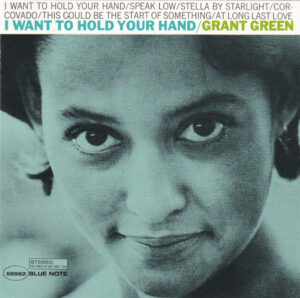 Grant Green – I Want To Hold Your Hand