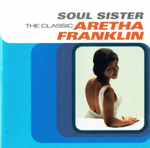 Aretha Franklin – Soul Sister (The Classic Aretha Franklin)
