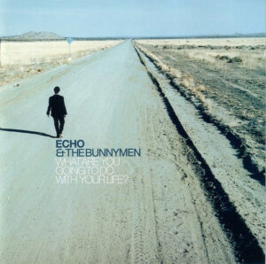 Echo & The Bunnymen – What Are You Going To Do With Your Life?