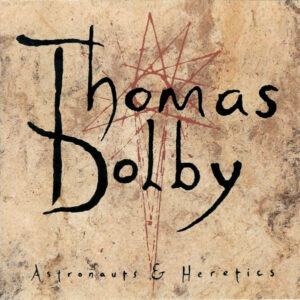 Thomas Dolby – Astronauts & Heretics