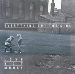 Everything But The Girl – Love Not Money