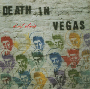 Death In Vegas – Dead Elvis