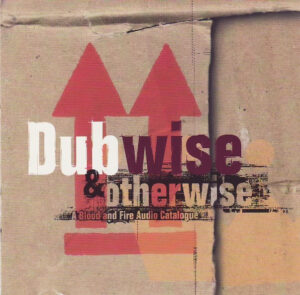 Various – Dubwise & Otherwise (A Blood And Fire Audio Catalogue)