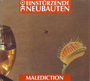 Einstürzende Neubauten – Malediction