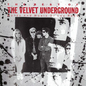 The Velvet Underground – The Best Of The Velvet Underground (Words And Music Of Lou Reed)