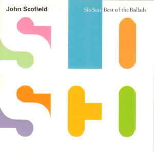 John Scofield – Slo Sco: Best Of The Ballads