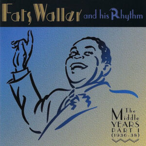 Fats Waller & His Rhythm – The Middle Years, Part 1 (1936-1938) [3CD]