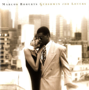 Marcus Roberts – Gershwin For Lovers