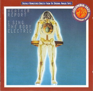 Weather Report – I Sing The Body Electric