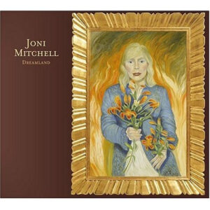 Joni Mitchell – Dreamland [Digipak]