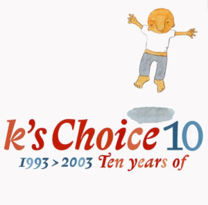K's Choice – 10 (1993 > 2003, Ten Years Of)