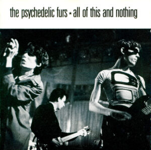 The Psychedelic Furs – All Of This And Nothing