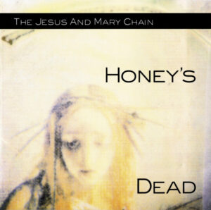 The Jesus And Mary Chain – Honey's Dead
