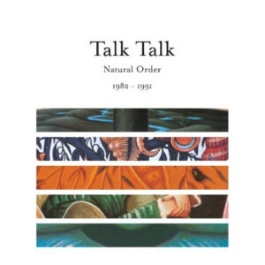Talk Talk – Natural Order 1982 - 1991