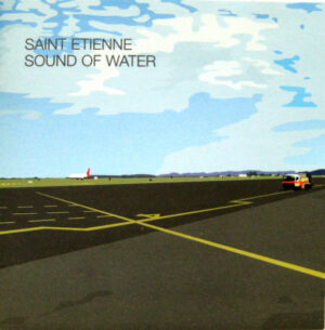 Saint Etienne – Sound Of Water