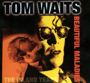Tom Waits – Beautiful Maladies (The Island Years)