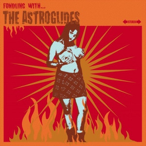 ...The Astroglides – Fondling With
