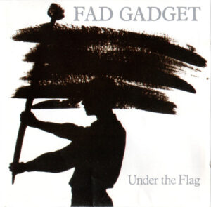 Fad Gadget – Under The Flag