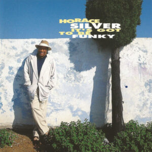 Horace Silver – It's Got To Be Funky