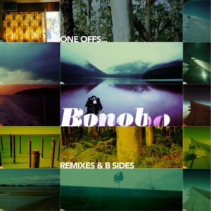 Bonobo – One Offs... Remixes & B Sides