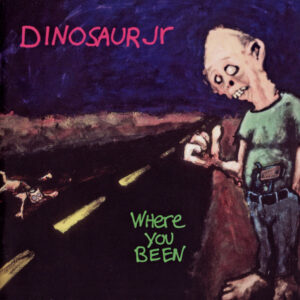 Dinosaur Jr. – Where You Been