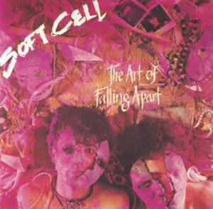 Soft Cell – The Art Of Falling Apart