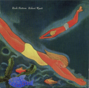 Robert Wyatt – Rock Bottom