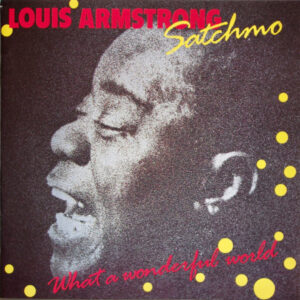 Louis Armstrong – Satchmo - What A Wonderful World
