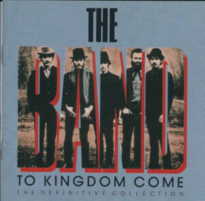 The Band – To Kingdom Come (The Definitive Collection) Disc 2