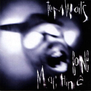 Tom Waits – Bone Machine
