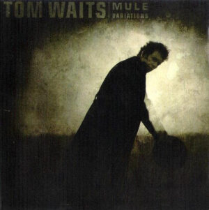 Tom Waits – Mule Variations
