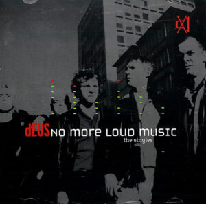 dEUS – No More Loud Music: The Singles
