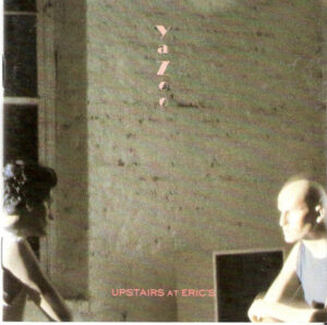 Yazoo - Upstairs At Eric's
