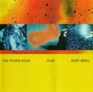 The Young Gods - The Young Gods Play Kurt Weill