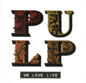 Pulp - We Love Life