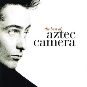 Aztec Camera - The Best Of Aztec Camera