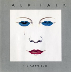 Talk Talk – The Party's Over