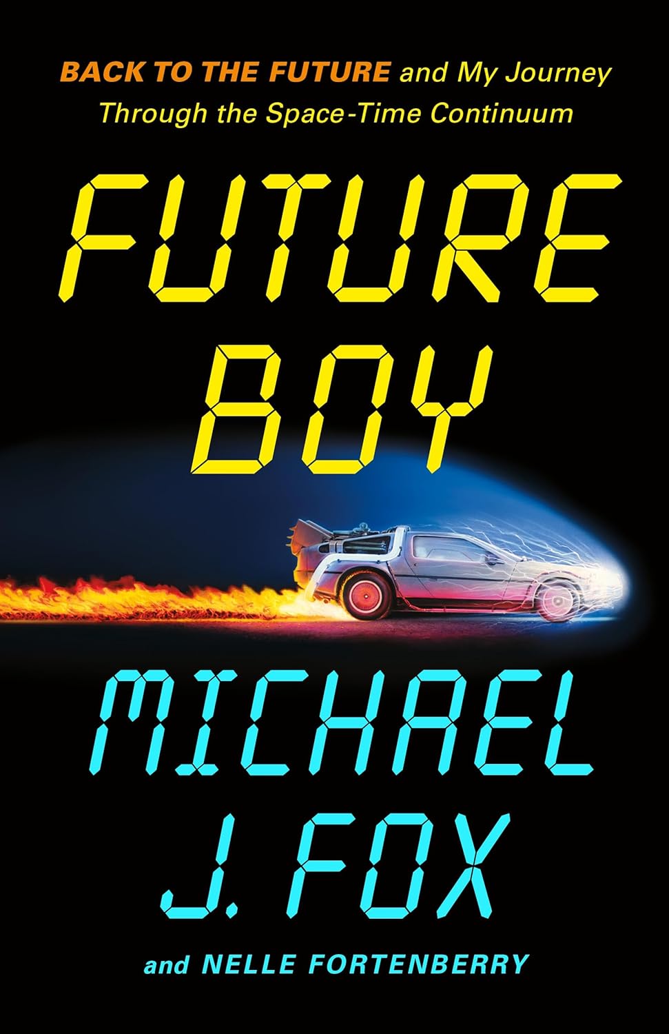 Future Boy: Back to the Future and My Journey Through the Space-Time Continuum Future Boy: Back to the Future and My Journey Through the Space-Time Continuum