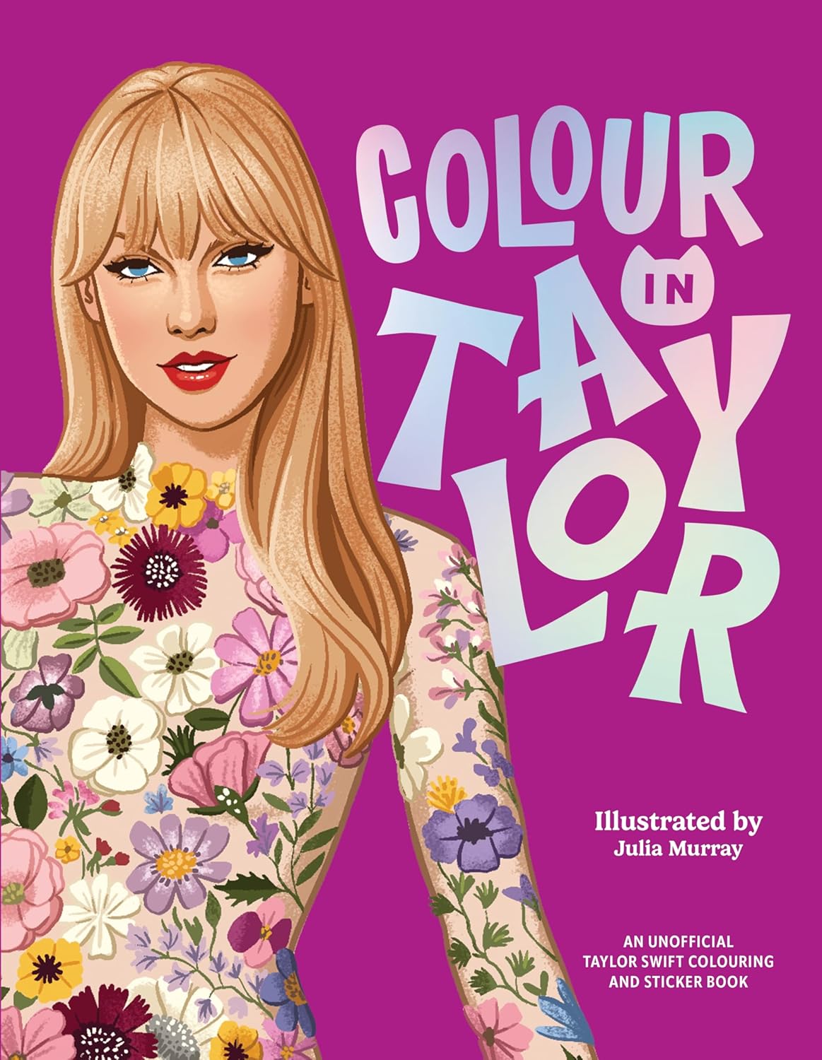 Colour In Taylor: A Unofficial Taylor Swift Colouring and Sticker Book Colour In Taylor: A Unofficial Taylor Swift Colouring and Sticker Book