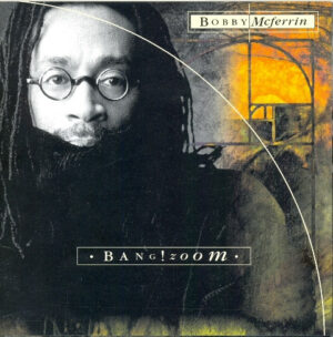 Bobby McFerrin – Bang!Zoom
