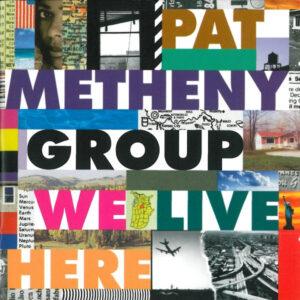 Pat Metheny Group – We Live Here