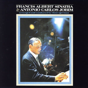 Francis Albert Sinatra & Antonio Carlos Jobim – Francis Albert Sinatra & Antonio Carlos Jobim