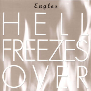 Eagles – Hell Freezes Over